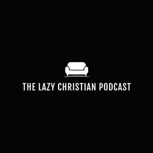 The Lazy Christian Podcast