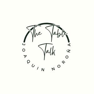 The Table Talk with Joaquin Noroña