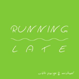 Running Late Podcast with Paige and Michael