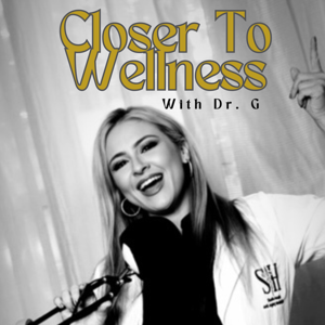 Closer To Wellness With Dr. G