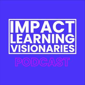 Impact Learning Visionaries Podcast