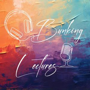 Bunking Lectures Podcast
