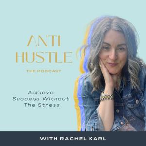 Anti Hustle with Rachel Karl