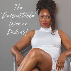 The “Respectable” Woman Podcast