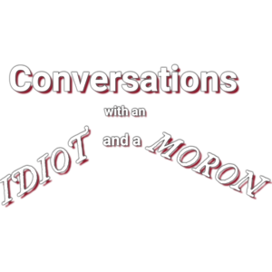 An Idiot and a Moron