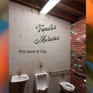 Tender Mercies with Austin & Trey