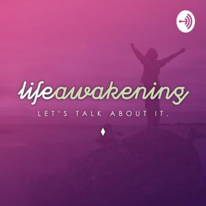 Life Awakening ... Let's Talk About It