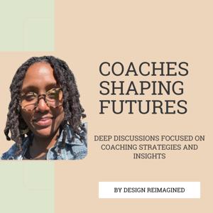 Coaches Shaping Futures by Design Reimagined