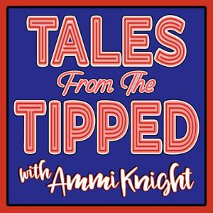 Tales from the Tipped with Ammi Knight