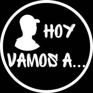 HOY VAMOS A...