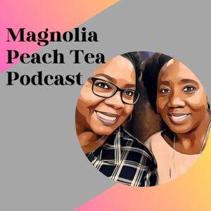 Magnolia Peach Tea Podcast
