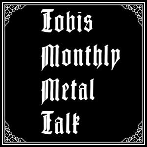 Tobis Monthly Metal Talk