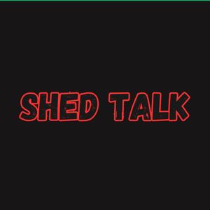 Shed Talk