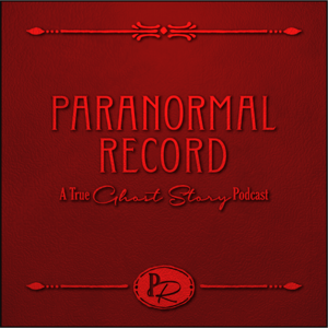 Paranormal Record: A True Ghost Story Podcast