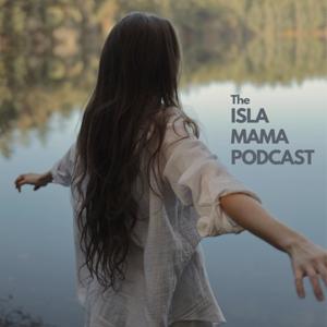 The ISLA MAMA PODCAST