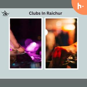 Famous Clubs in Raichur: Enjoy The Best Nightlife