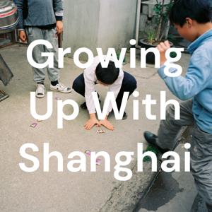 Growing Up With Shanghai | 与沪成长