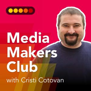 Media Makers Club with Cristi Cotovan