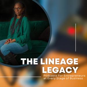 The Lineage Legacy Podcast