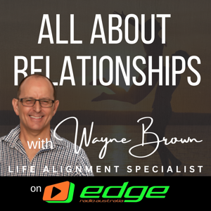 "All About Relationships" with Wayne Brown on Edge Radio Australia