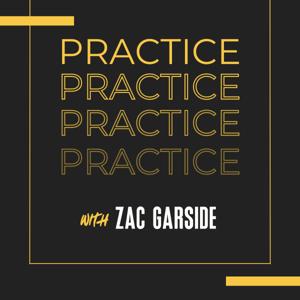 Practice - A Podcast By Zac Garside