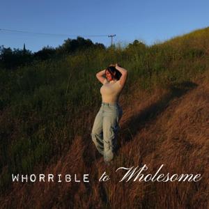 Whorrible to Wholesome