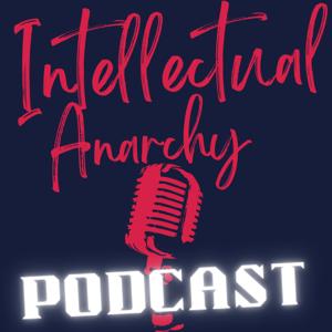 THE INTELLECTUAL ANARCHY PODCAST