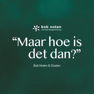 Bob Noten Uitvaartbegeleiding | "Maar hoe is det dan?" | Podcast |