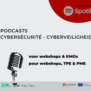 BeCyberSafe podcasts : cybersecurity voor webshops en KMO's - la cybersécurité pour webshops et TPE/PME