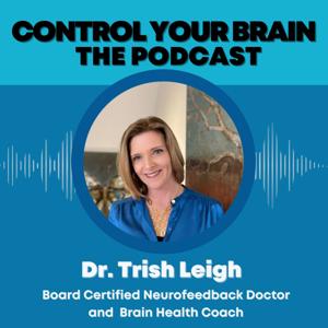 Control Your Brain w/ Dr. Trish Leigh