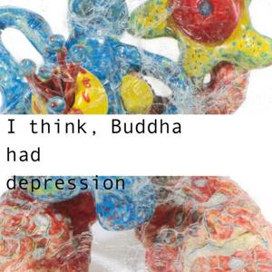 I think,Buddha had depression