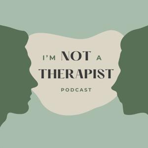 I'm Not a Therapist