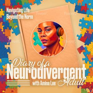 Diary of a NeuroDivergant Adult - Navigating Life Beyond The Norm