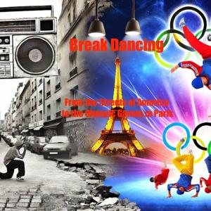 Breakdancing: From the Streets of America To The Olympic Games