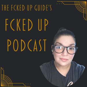The Fcked Up Guide's Fcked Up Podcast