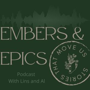 Embers and Epics