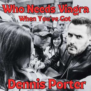 Who Needs Viagra When You've Got Dennis Porter