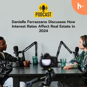 Danielle Ferrazzano Discusses How Interest Rates Affect Real Estate in 2024