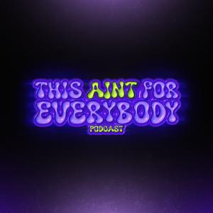 This Ain't For Everybody Podcast