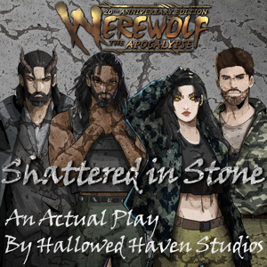 Shattered in Stone: A Werewolf the Apocalypse RPG Actual Play