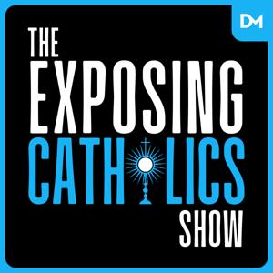 The Exposing Catholics Show