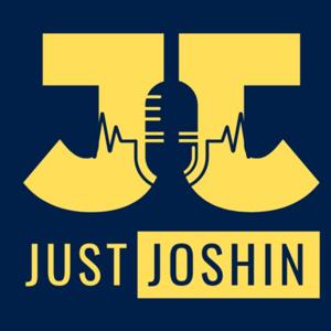 Just Joshin Podcasts