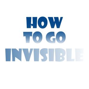 How to Go Invisible