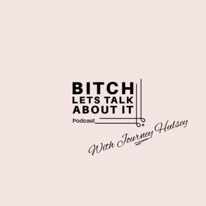 Bitch Lets Talk About It