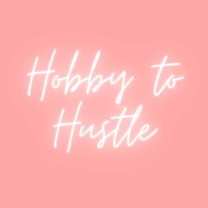 Hobby To Hustle Podcast