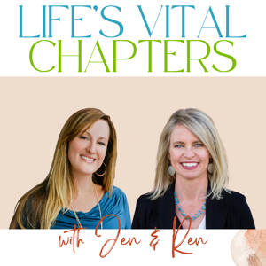Life's Vital Chapters with Jen and Ren