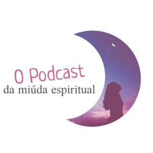 O Podcast da miúda espiritual