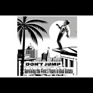 Don't Jump! Surviving The First 3 Years In Real Estate