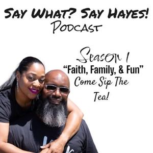 "Say What? Say Hayes!" Podcast