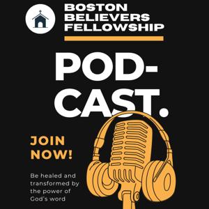 Boston Believers Fellowship Life & Healing Teaching Podcast
